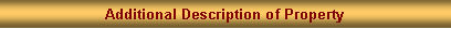 Text Box: Additional Description of Property